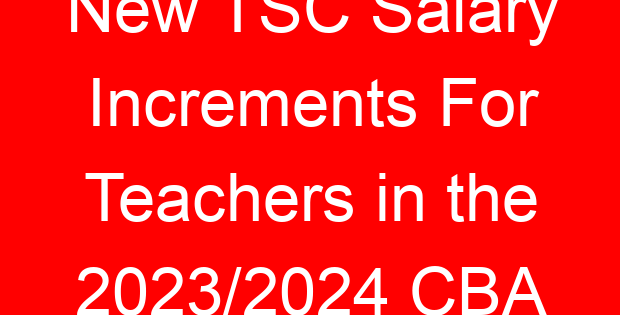 New TSC Salary Increments For Teachers in the 2023/2024 CBA