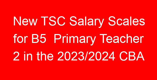 New TSC Salary Scales for B5 Primary Teacher 2 in the 2023/2024 CBA