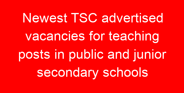 Newest TSC advertised vacancies for teaching posts in public and junior secondary schools