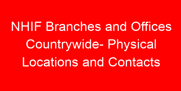 NHIF Branches and Offices Countrywide- Physical Locations and Contacts
