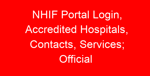 NHIF Portal Login, Accredited Hospitals, Contacts, Services; Official