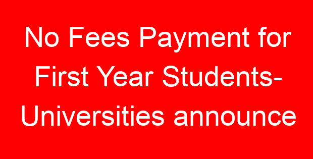 No Fees Payment for First Year Students- Universities announce