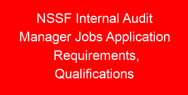 NSSF Internal Audit Manager Jobs Application Requirements, Qualifications