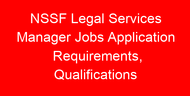NSSF Legal Services Manager Jobs Application Requirements, Qualifications