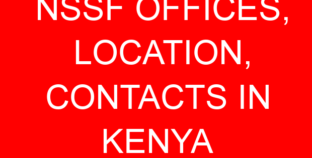NSSF OFFICES, LOCATION, CONTACTS IN KENYA