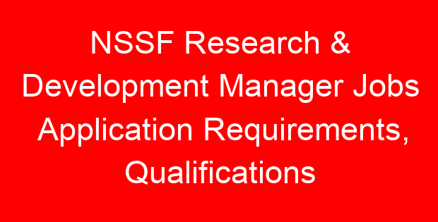 NSSF Research & Development Manager Jobs Application Requirements, Qualifications