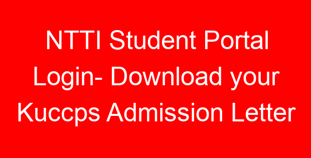 NTTI Student Portal Login- Download your Kuccps Admission Letter