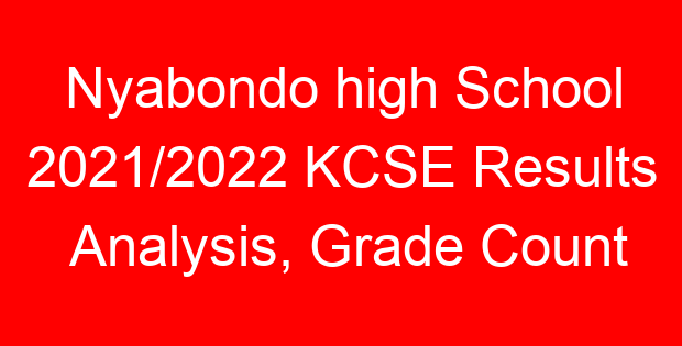 Nyabondo high School 2021/2022 KCSE Results Analysis, Grade Count