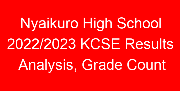 Nyaikuro High School 2022/2023 KCSE Results Analysis, Grade Count