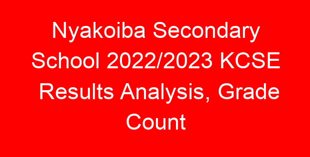Nyakoiba Secondary School 2022/2023 KCSE Results Analysis, Grade Count
