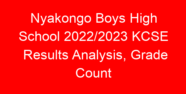 Nyakongo Boys High School 2022/2023 KCSE Results Analysis, Grade Count