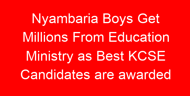 Nyambaria Boys Get Millions From Education Ministry as Best KCSE Candidates are awarded