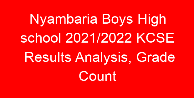 Nyambaria Boys High school 2021/2022 KCSE Results Analysis, Grade Count