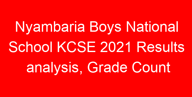 Nyambaria Boys National School KCSE 2021 Results analysis, Grade Count