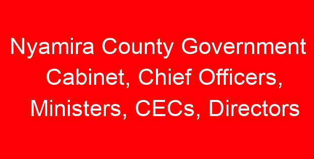 Nyamira County Government Cabinet, Chief Officers, Ministers, CECs, Directors