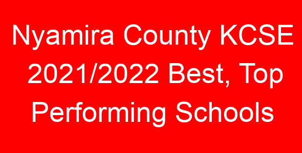 Nyamira County KCSE 2021/2022 Best, Top Performing Schools