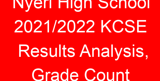 Nyeri High School 2021/2022 KCSE Results Analysis, Grade Count