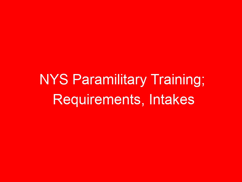 NYS Paramilitary Training; Requirements, Intakes and Pass outs