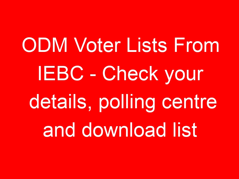 ODM Voter Lists From IEBC – Check your details, polling centre and download list