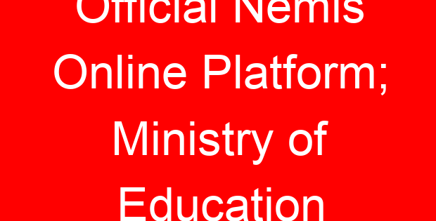 Official Nemis Online Platform; Ministry of Education