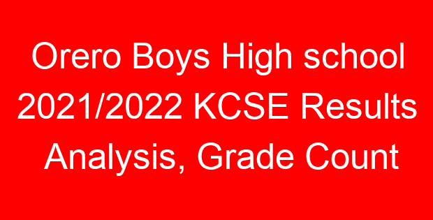 Orero Boys High school 2021/2022 KCSE Results Analysis, Grade Count