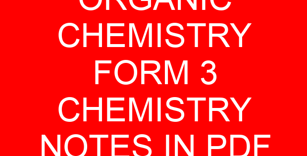 ORGANIC CHEMISTRY FORM 3 CHEMISTRY NOTES IN PDF