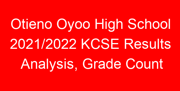Otieno Oyoo High School 2021/2022 KCSE Results Analysis, Grade Count