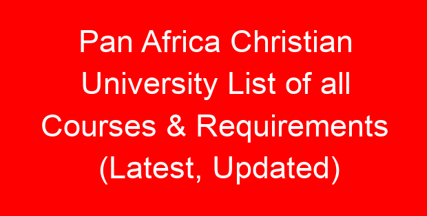 Pan Africa Christian University List of all Courses & Requirements (Latest, Updated)