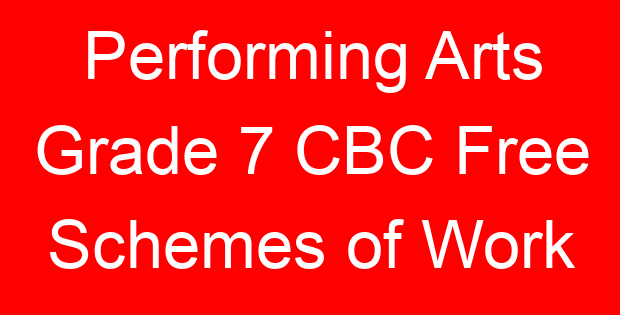 Performing Arts Grade 7 CBC Free Schemes of Work