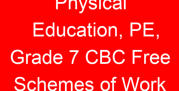 Physical Education, PE, Grade 7 CBC Free Schemes of Work