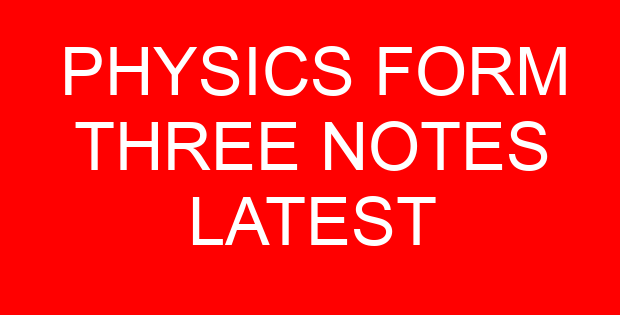 PHYSICS FORM THREE NOTES LATEST