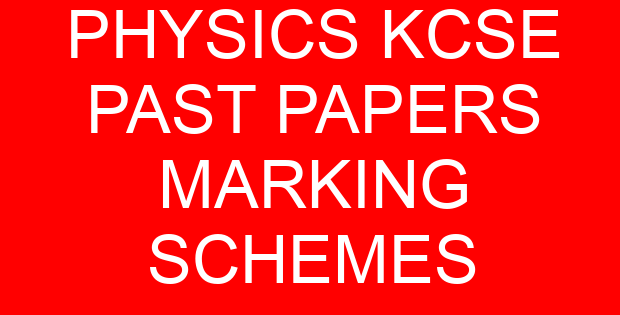 PHYSICS KCSE PAST PAPERS MARKING SCHEMES