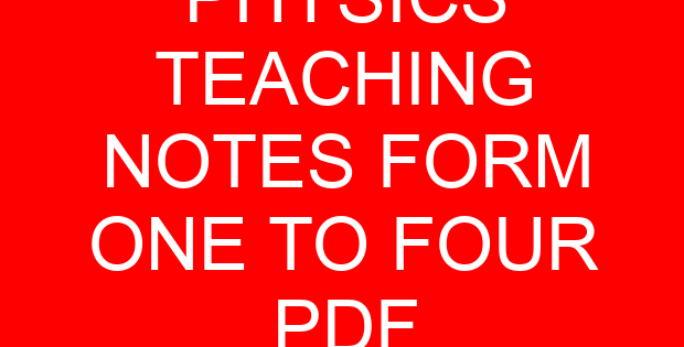 PHYSICS TEACHING NOTES FORM ONE TO FOUR PDF