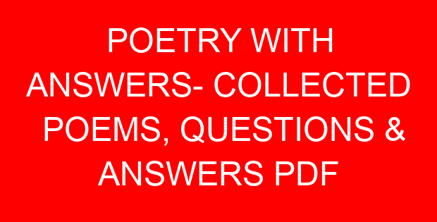 POETRY WITH ANSWERS- COLLECTED POEMS, QUESTIONS & ANSWERS PDF