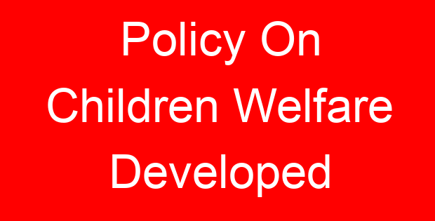 Policy On Children Welfare Developed