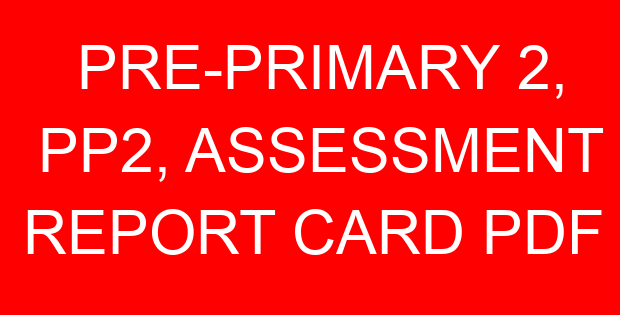 PRE-PRIMARY 2, PP2, ASSESSMENT REPORT CARD PDF