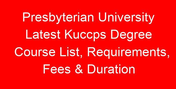 Presbyterian University Latest Kuccps Degree Course List, Requirements, Fees & Duration