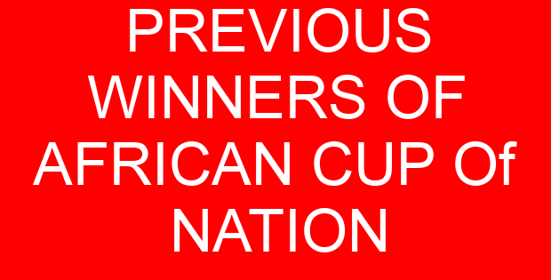 PREVIOUS WINNERS OF AFRICAN CUP Of NATION