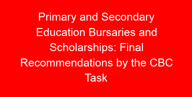 Primary and Secondary Education Bursaries and Scholarships: Final Recommendations by the CBC Task Force