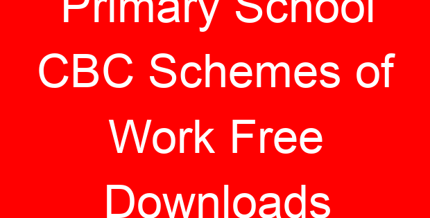 Primary School CBC Schemes of Work Free Downloads