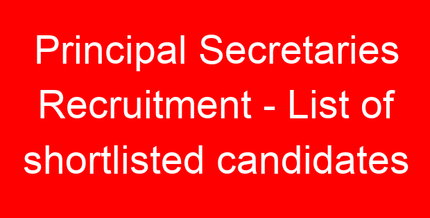 Principal Secretaries Recruitment – List of shortlisted candidates