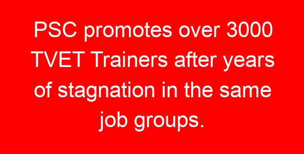 PSC promotes over 3000 TVET Trainers after years of stagnation in the same job groups.