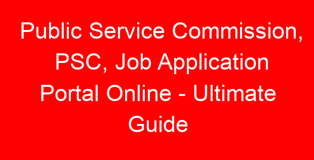 Public Service Commission, PSC, Job Application Portal Online – Ultimate Guide
