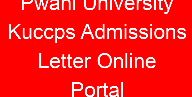 Pwani University Kuccps Admissions Letter Online Portal