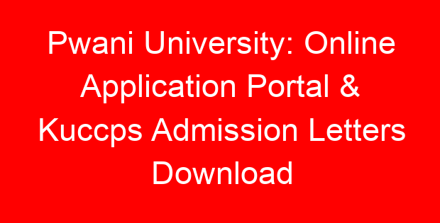 Pwani University: Online Application Portal & Kuccps Admission Letters Download
