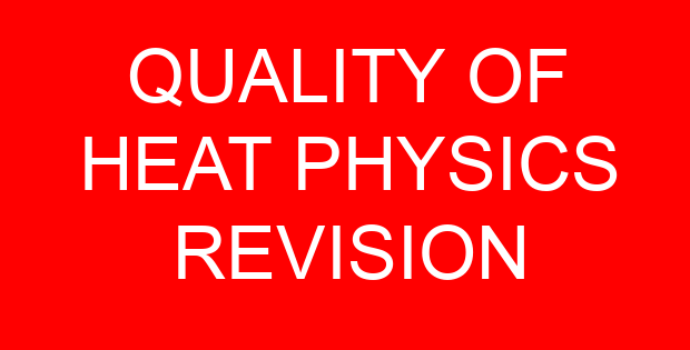 QUALITY OF HEAT PHYSICS REVISION