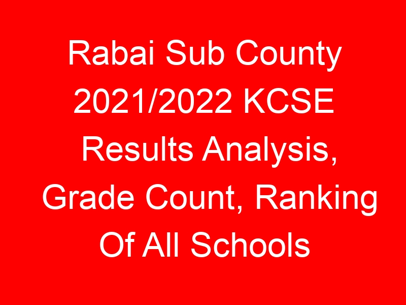 Rabai Sub County 2021/2022 KCSE Results Analysis, Grade Count, Ranking Of All Schools