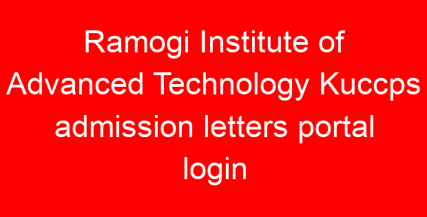 Ramogi Institute of Advanced Technology Kuccps admission letters portal login