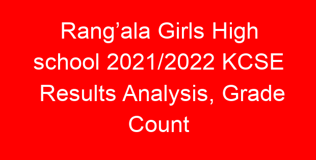 Rang’ala Girls High school 2021/2022 KCSE Results Analysis, Grade Count