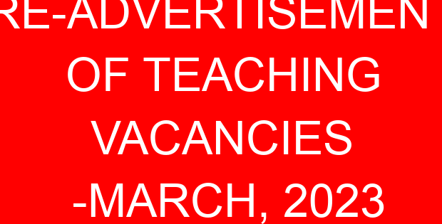 RE-ADVERTISEMENT OF TEACHING VACANCIES -MARCH, 2023